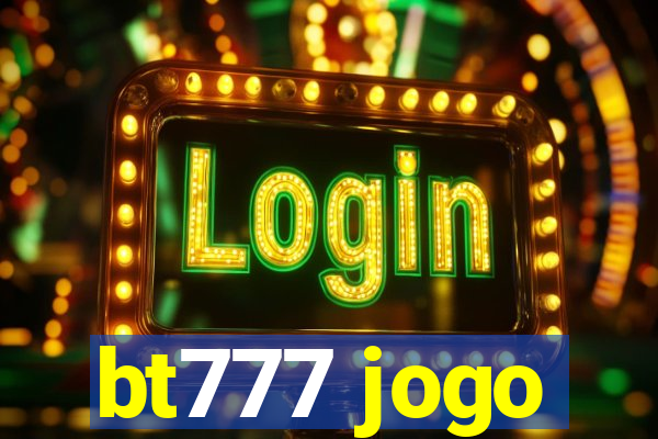 bt777 jogo