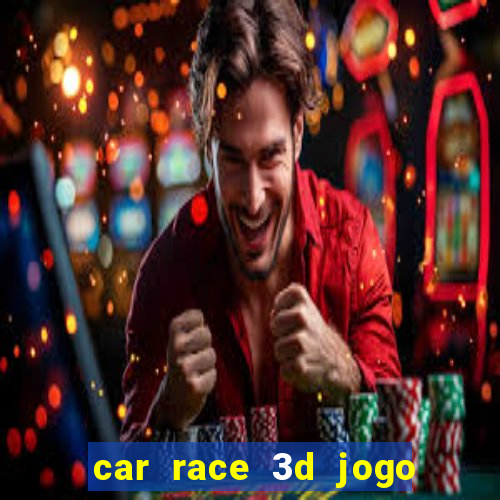 car race 3d jogo de carros