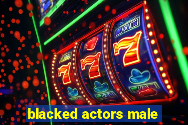 blacked actors male