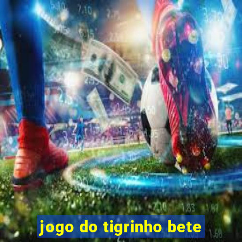 jogo do tigrinho bete