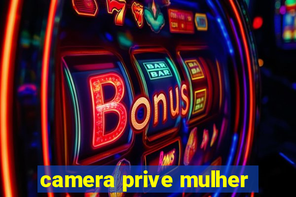 camera prive mulher