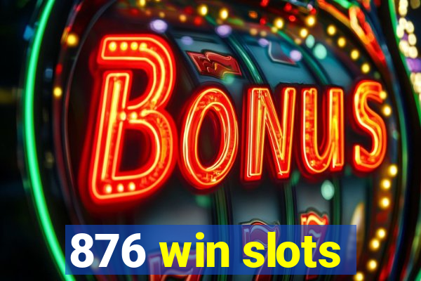 876 win slots