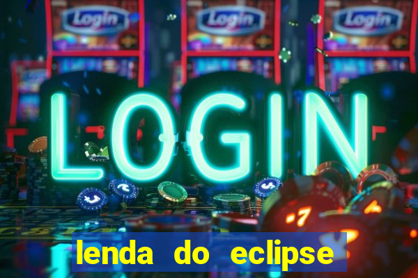 lenda do eclipse sol e lua