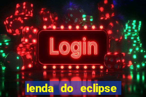 lenda do eclipse sol e lua