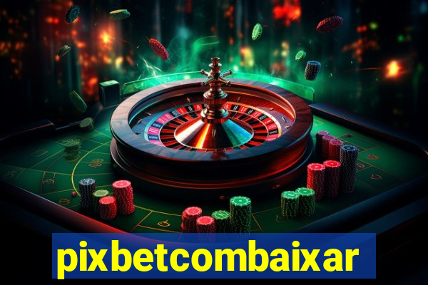 pixbetcombaixar