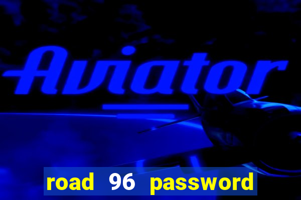 road 96 password happy taxi