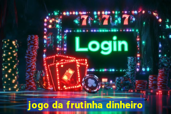 jogo da frutinha dinheiro