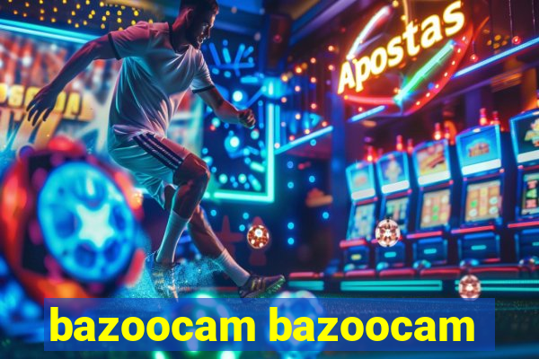 bazoocam bazoocam