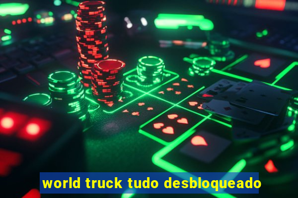 world truck tudo desbloqueado