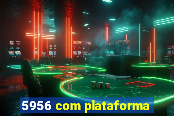 5956 com plataforma