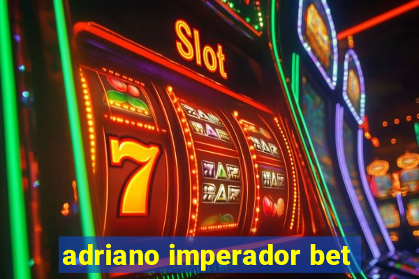 adriano imperador bet