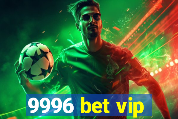 9996 bet vip