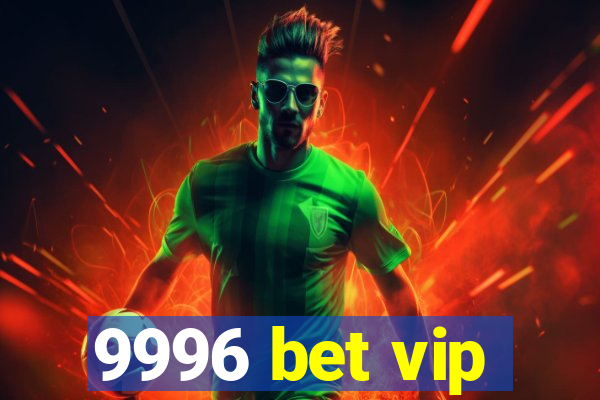 9996 bet vip