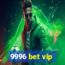 9996 bet vip