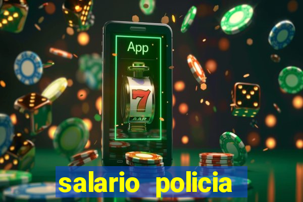 salario policia civil da bahia