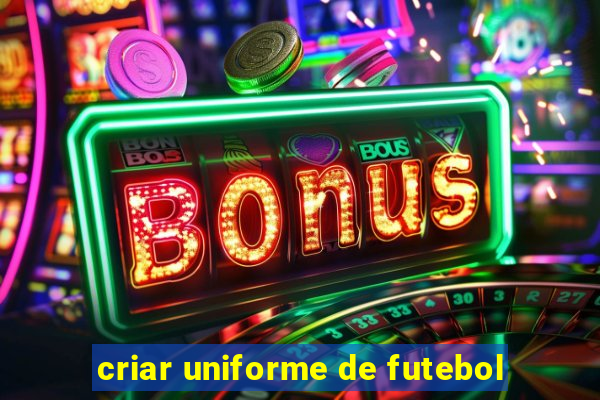 criar uniforme de futebol