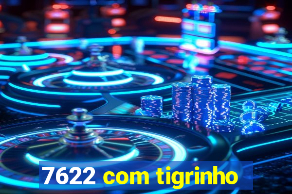 7622 com tigrinho