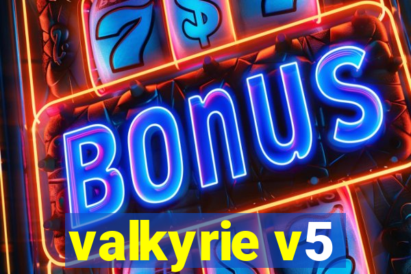 valkyrie v5