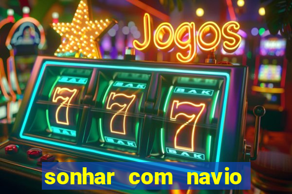 sonhar com navio jogo do bicho