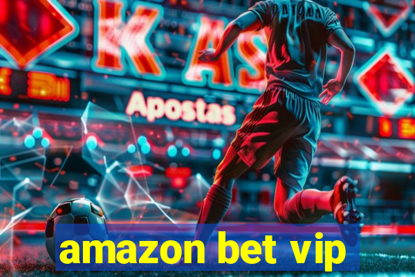 amazon bet vip