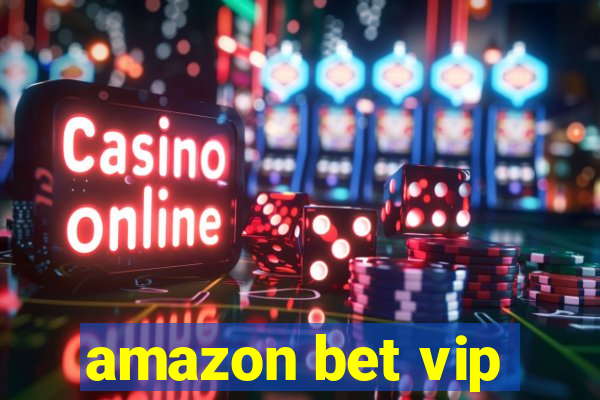 amazon bet vip