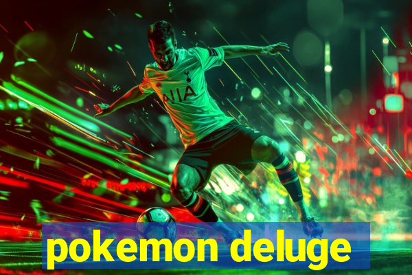 pokemon deluge