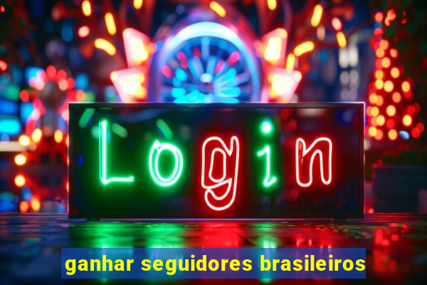 ganhar seguidores brasileiros