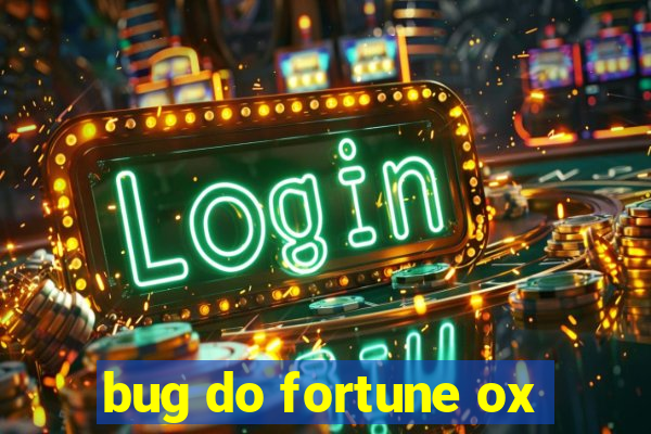 bug do fortune ox