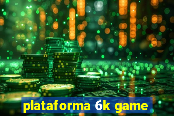 plataforma 6k game