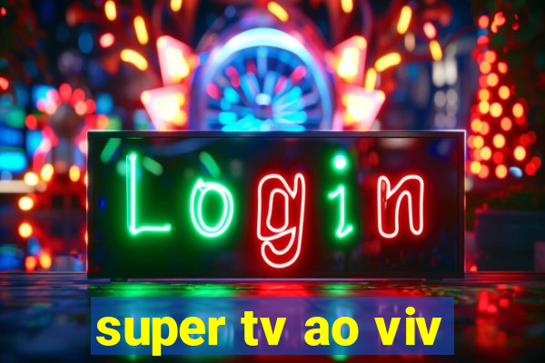 super tv ao viv