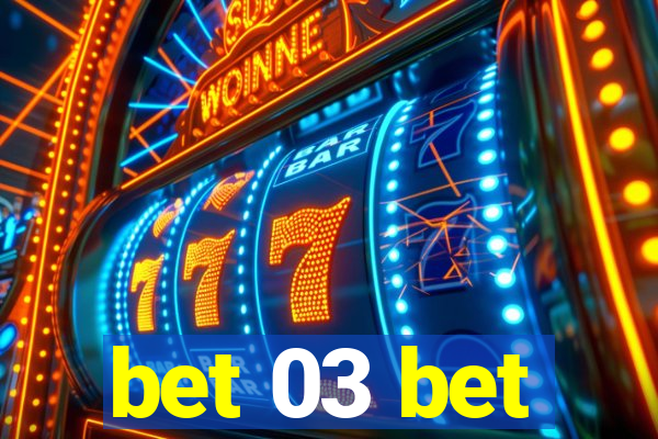 bet 03 bet