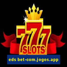 eds bet-com.jogos.app