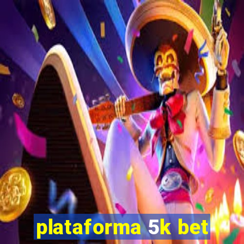 plataforma 5k bet