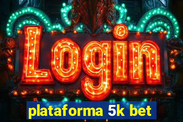 plataforma 5k bet