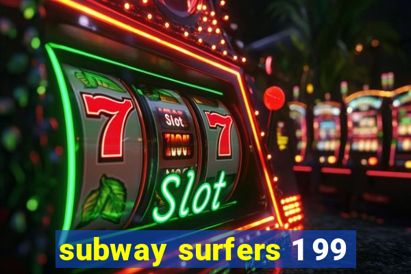 subway surfers 1 99