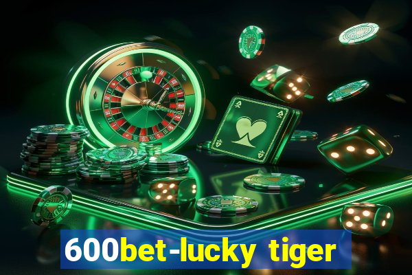 600bet-lucky tiger