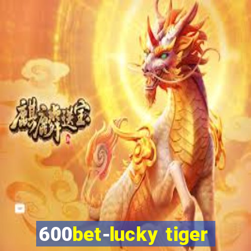 600bet-lucky tiger