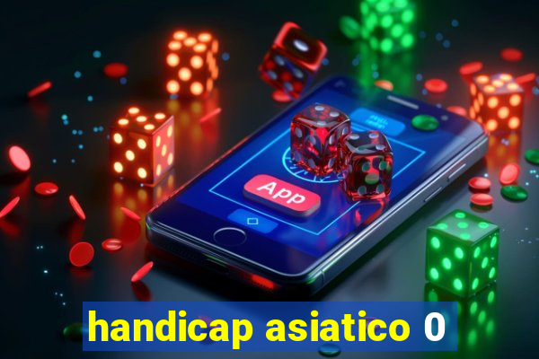 handicap asiatico 0