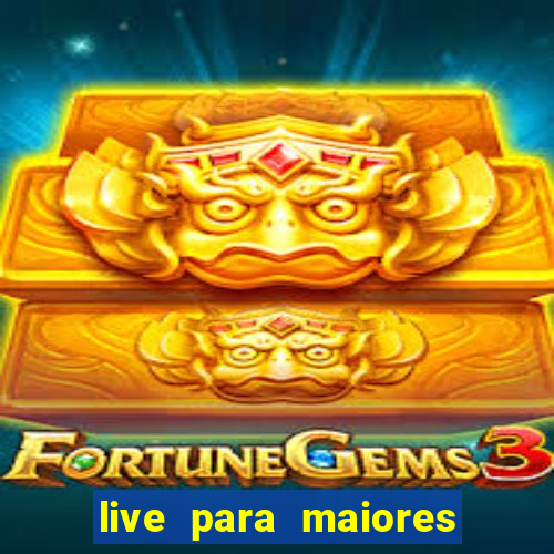 live para maiores de 18