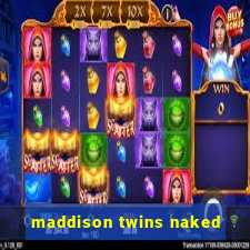 maddison twins naked