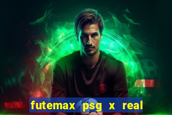 futemax psg x real madrid ao vivo