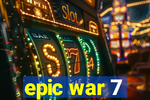 epic war 7