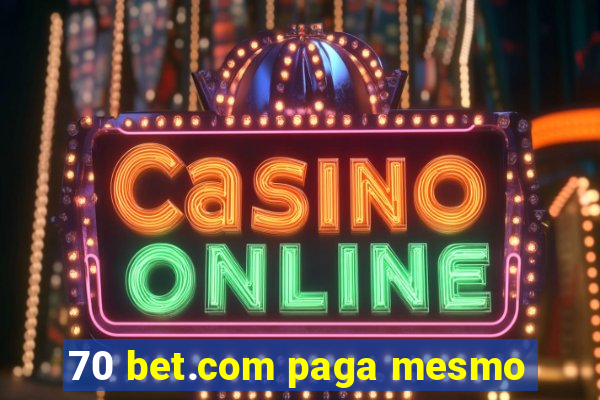 70 bet.com paga mesmo