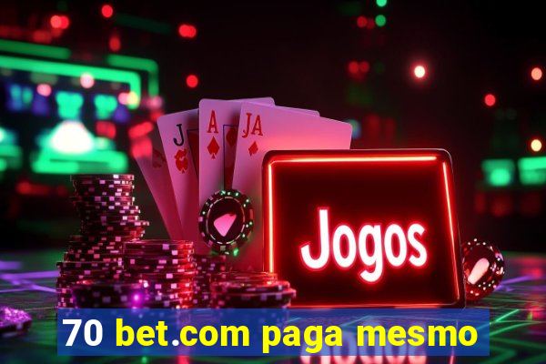 70 bet.com paga mesmo