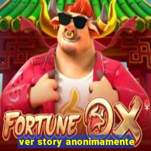 ver story anonimamente