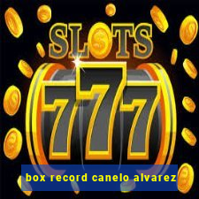 box record canelo alvarez