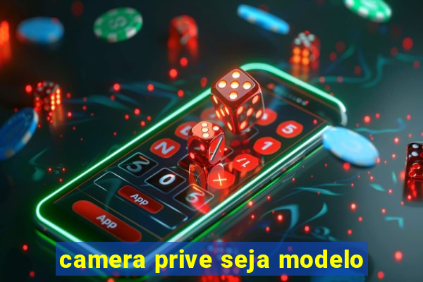 camera prive seja modelo