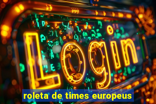 roleta de times europeus