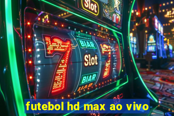 futebol hd max ao vivo