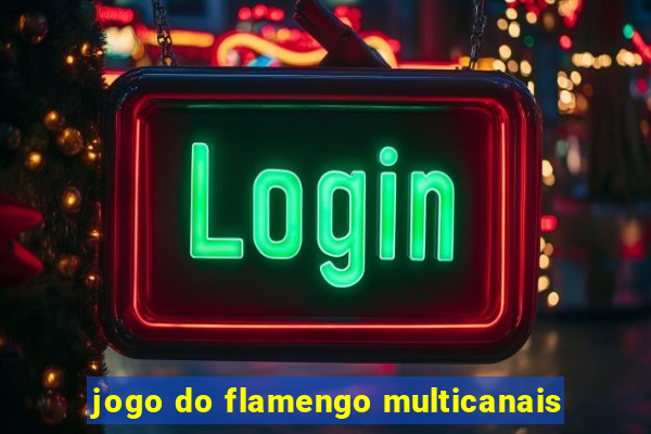 jogo do flamengo multicanais